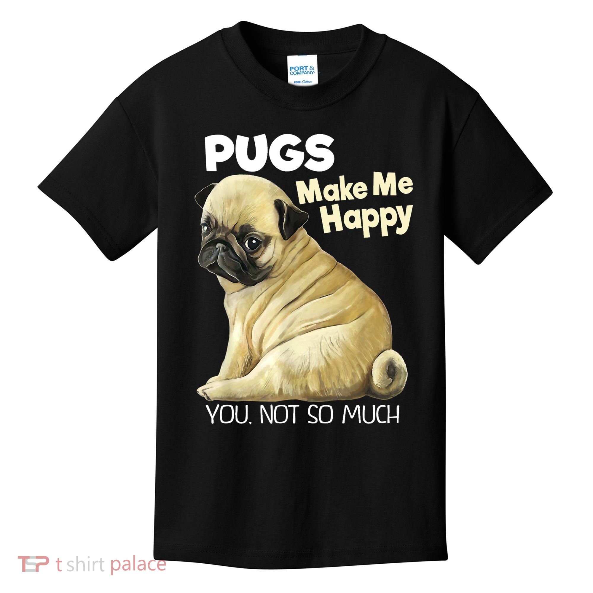 Pug Shirt Funny Tshirt Pugs Make Me Happy You Not So Much Kids T-Shirt