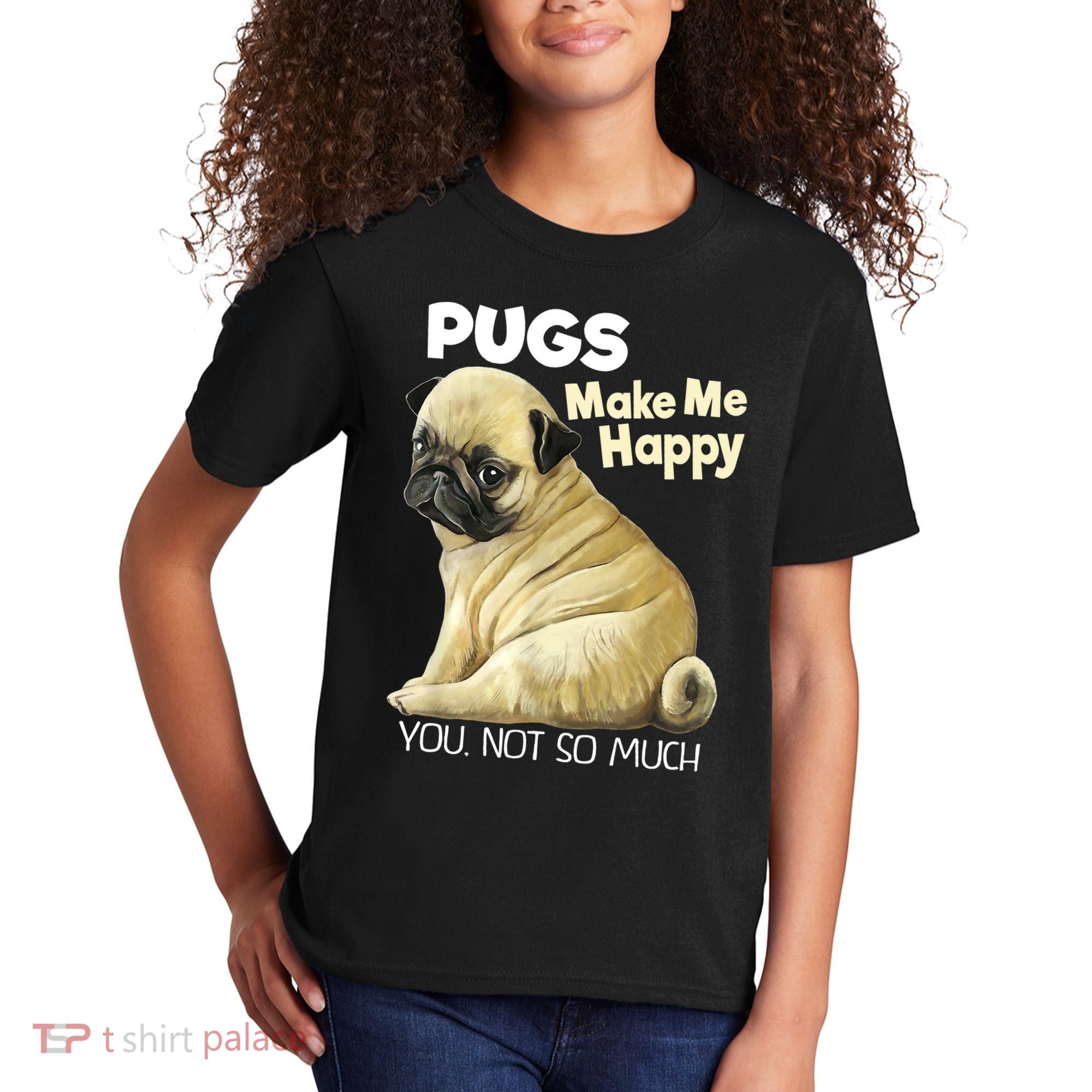 Pug Shirt Funny Tshirt Pugs Make Me Happy You Not So Much Kids T-Shirt