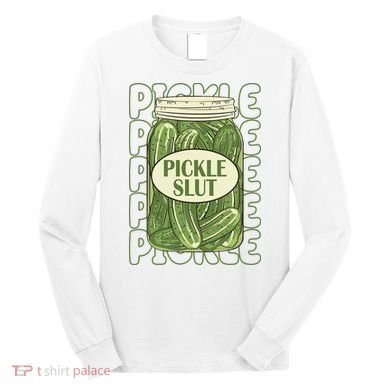 Pickle Slut Funny Pickle Lover Long Sleeve Shirt