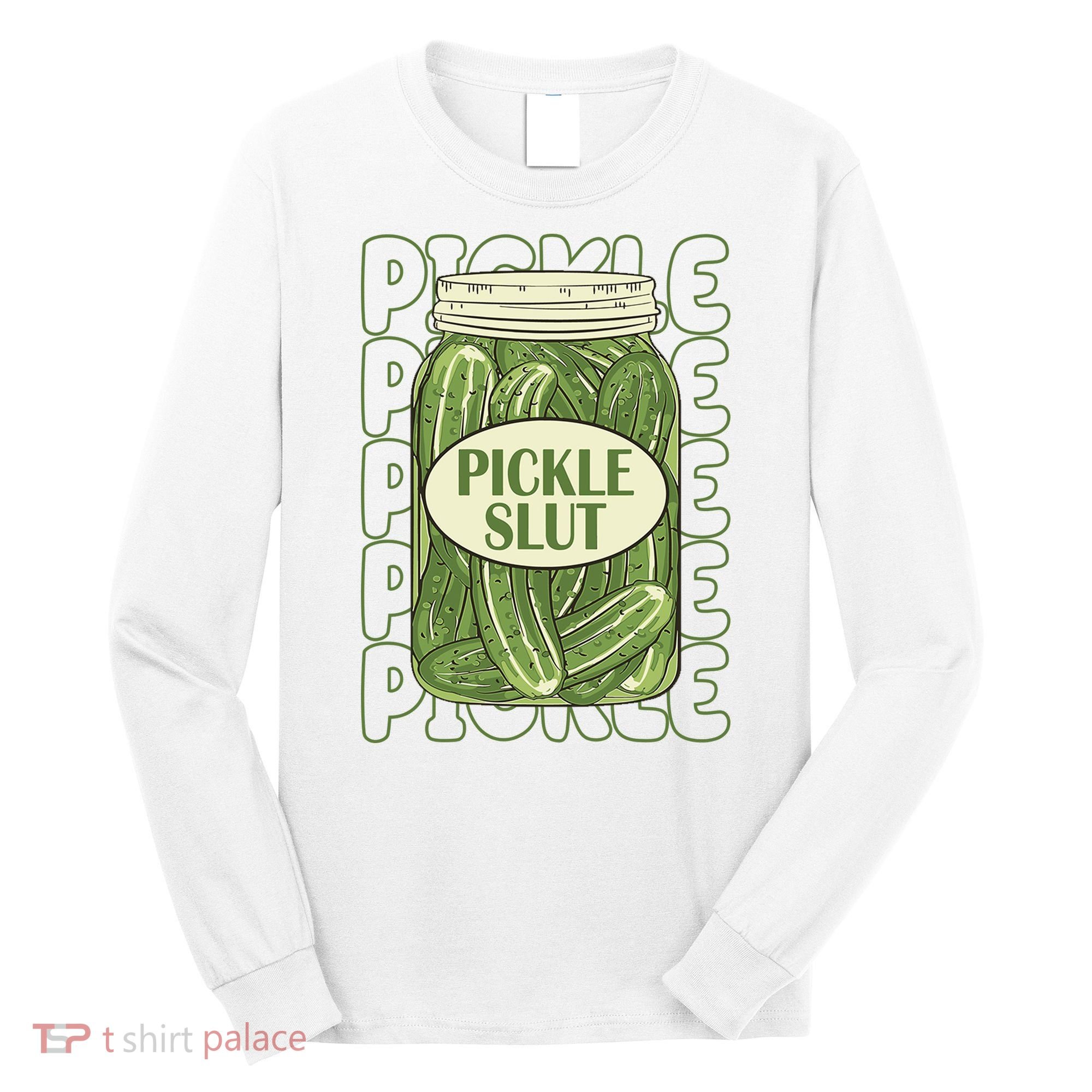 Pickle Slut Funny Pickle Lover Long Sleeve Shirt