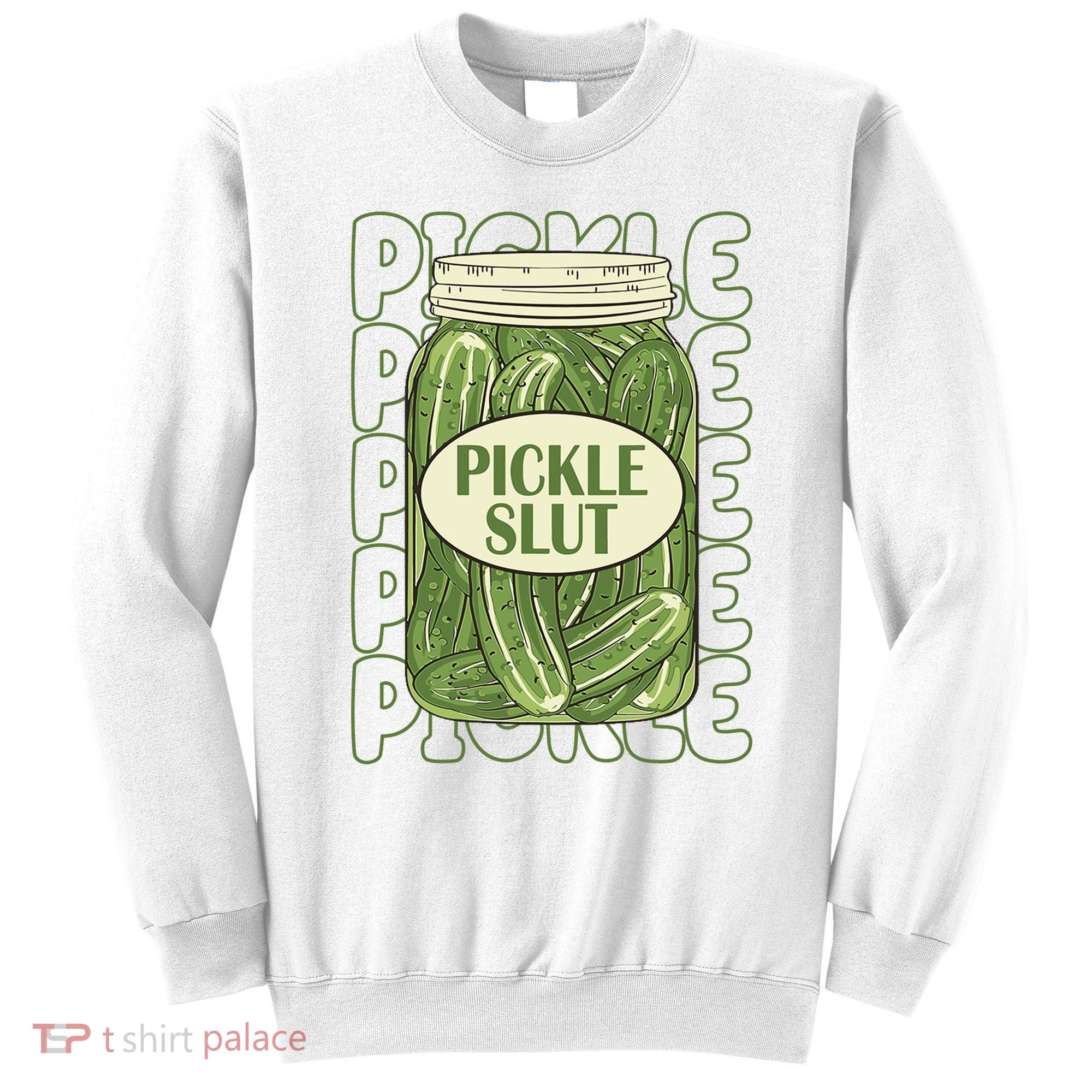 Pickle Slut Funny Pickle Lover Sweatshirt