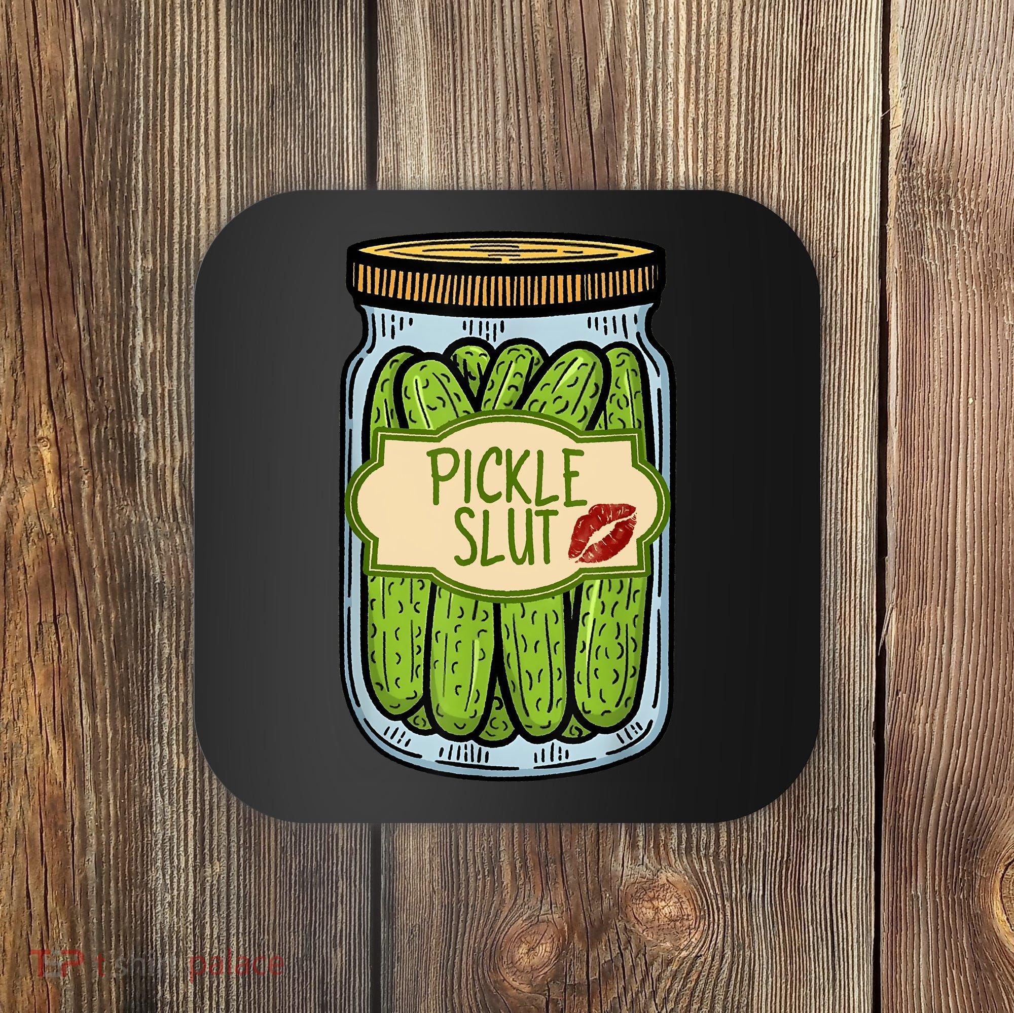 Pickle Slut Funny Pickle Slut Who Loves Pickles Apaprel Coaster