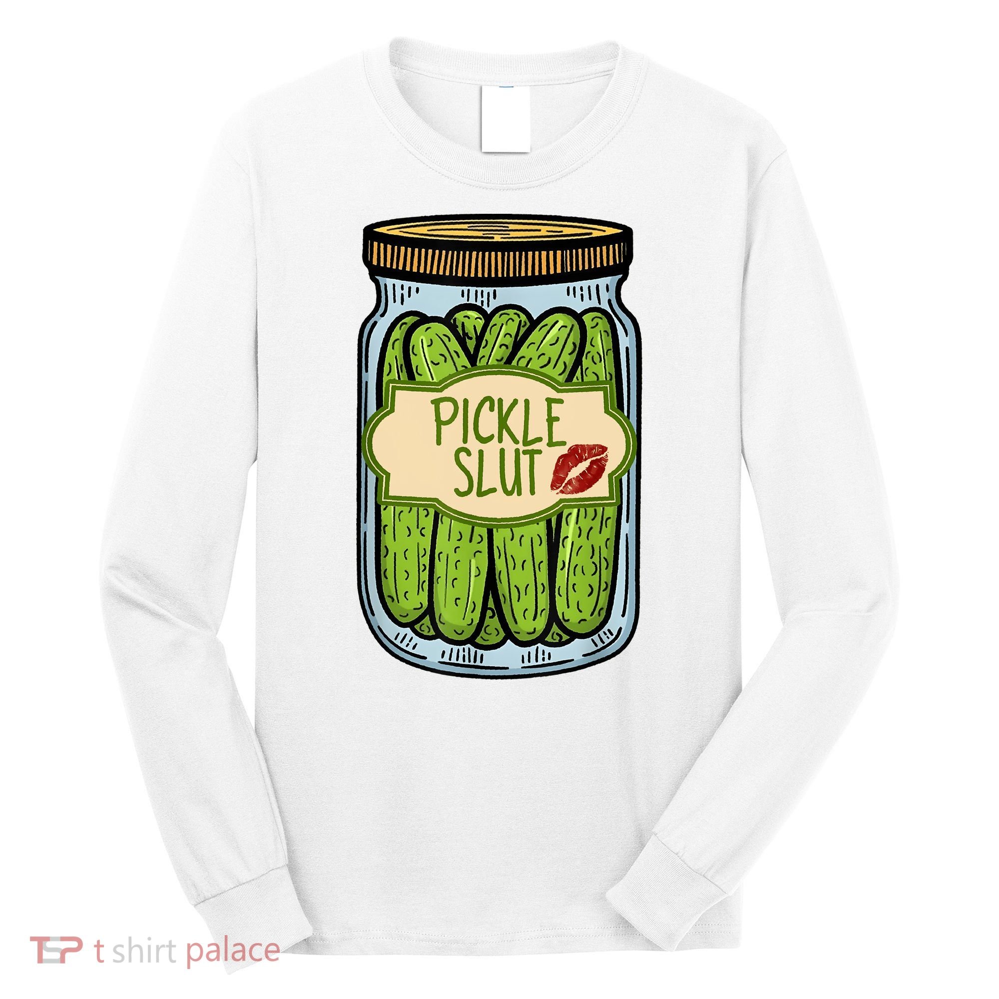 Pickle Slut Funny Pickle Slut Who Loves Pickles Apaprel Long Sleeve Shirt