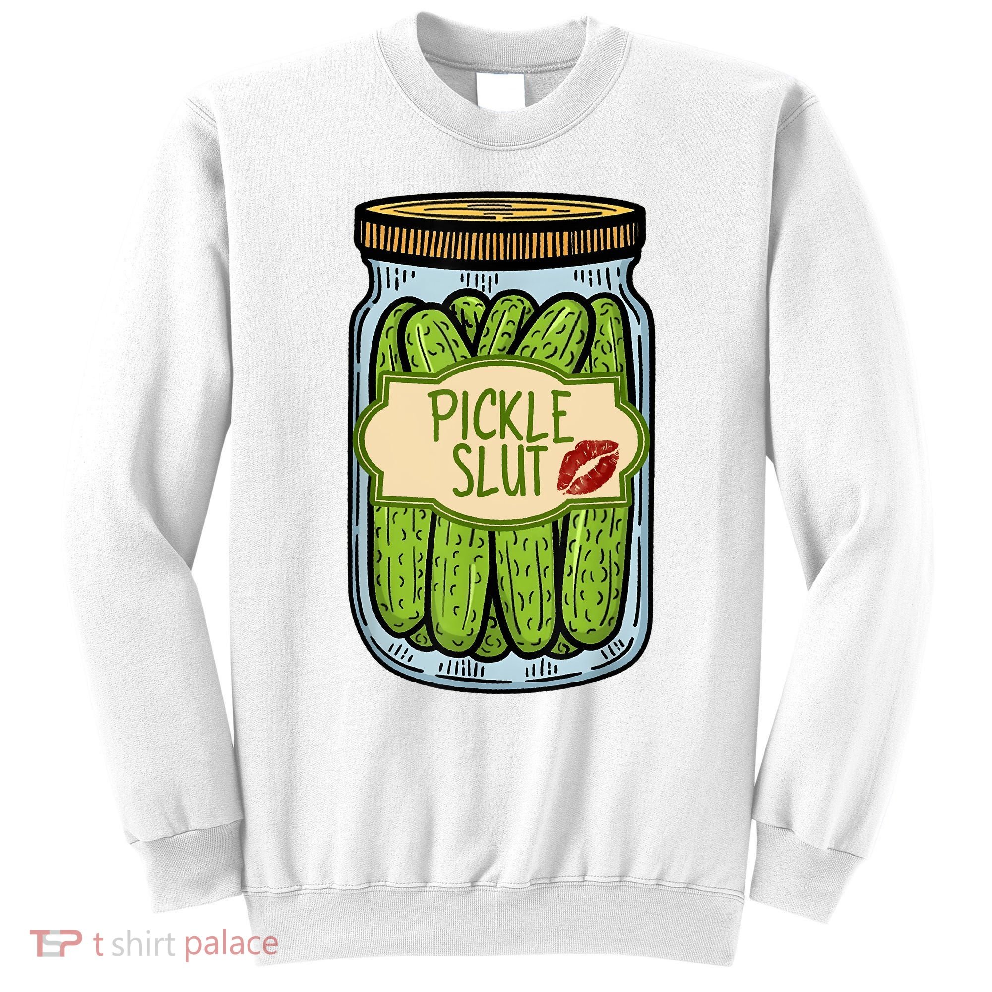 Pickle Slut Funny Pickle Slut Who Loves Pickles Apaprel Sweatshirt
