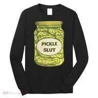 pickle slut funny canned pickles Long Sleeve Shirt thumb 0