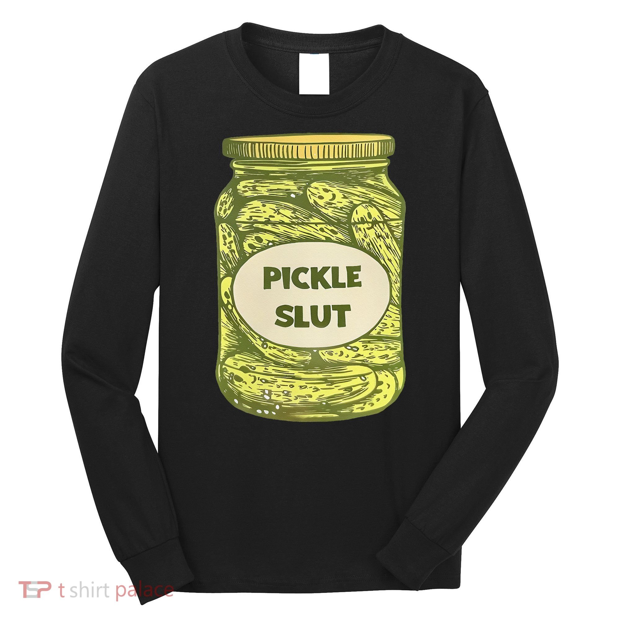 pickle slut funny canned pickles Long Sleeve Shirt