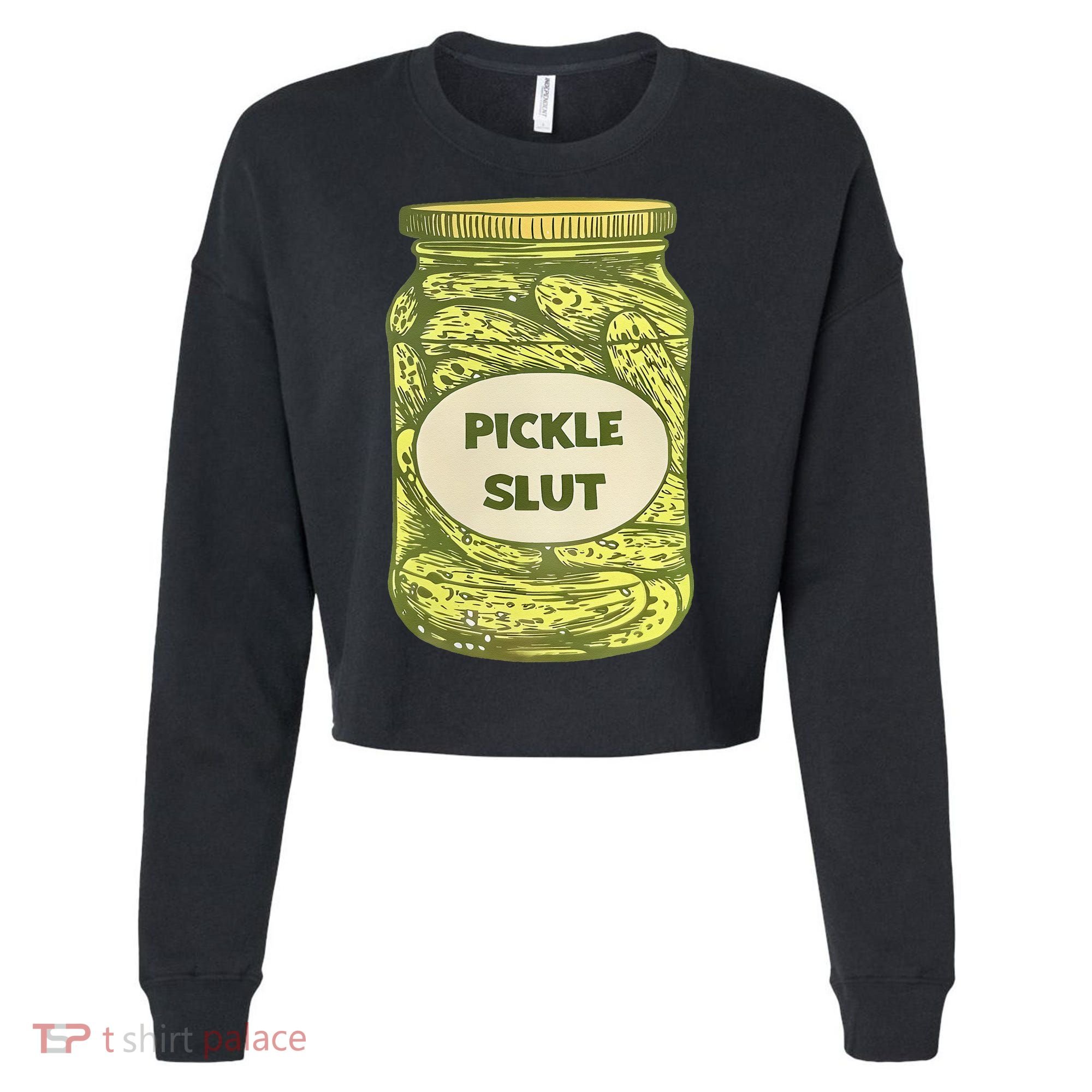 pickle slut funny canned pickles Cropped Pullover Crew