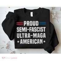 Proud Semi Fascist Ultra Maga American Funny Patriotic Sweatshirt thumb 2
