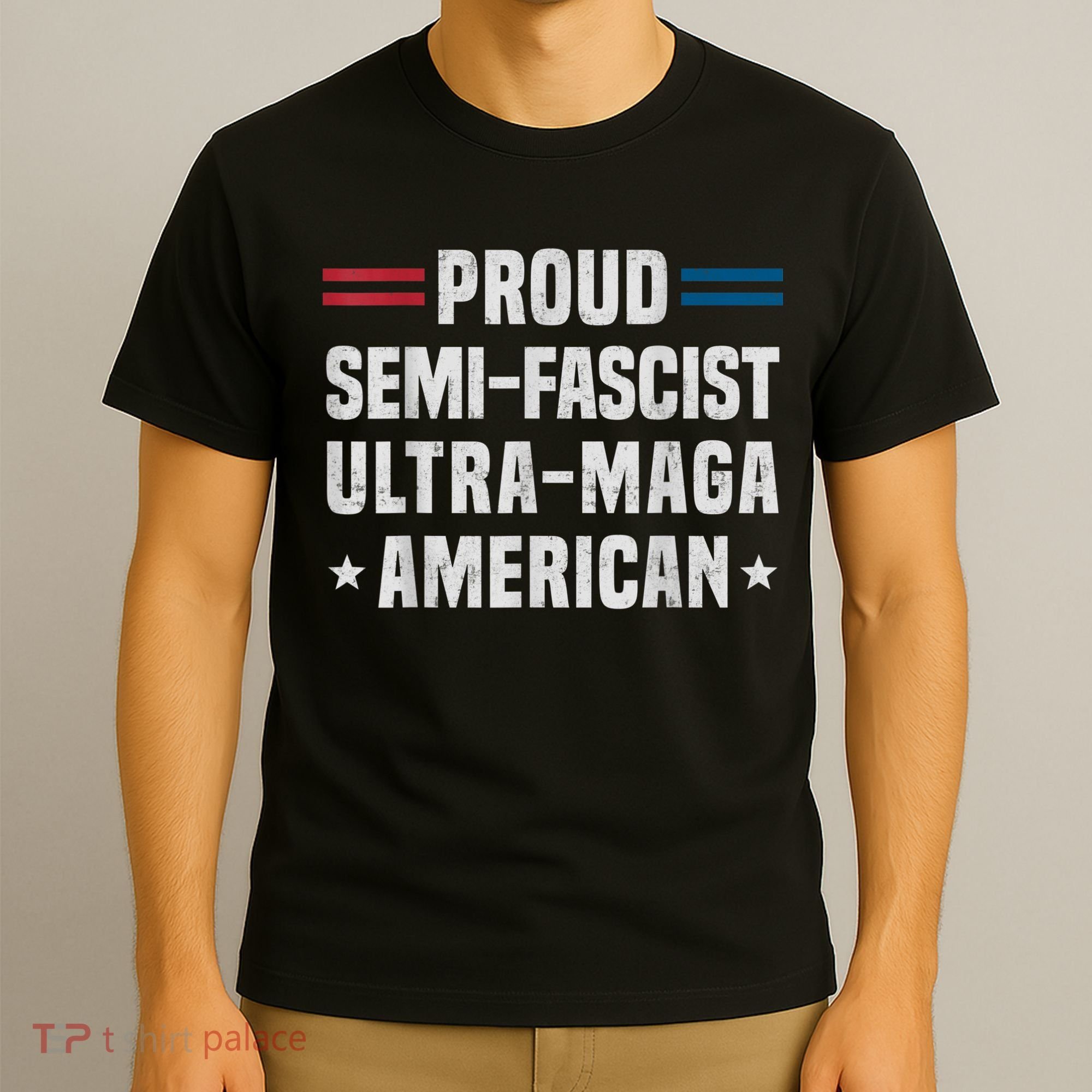 Proud Semi Fascist Ultra Maga American Funny Patriotic T-Shirt