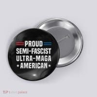 Proud Semi Fascist Ultra Maga American Funny Patriotic Button thumb 0