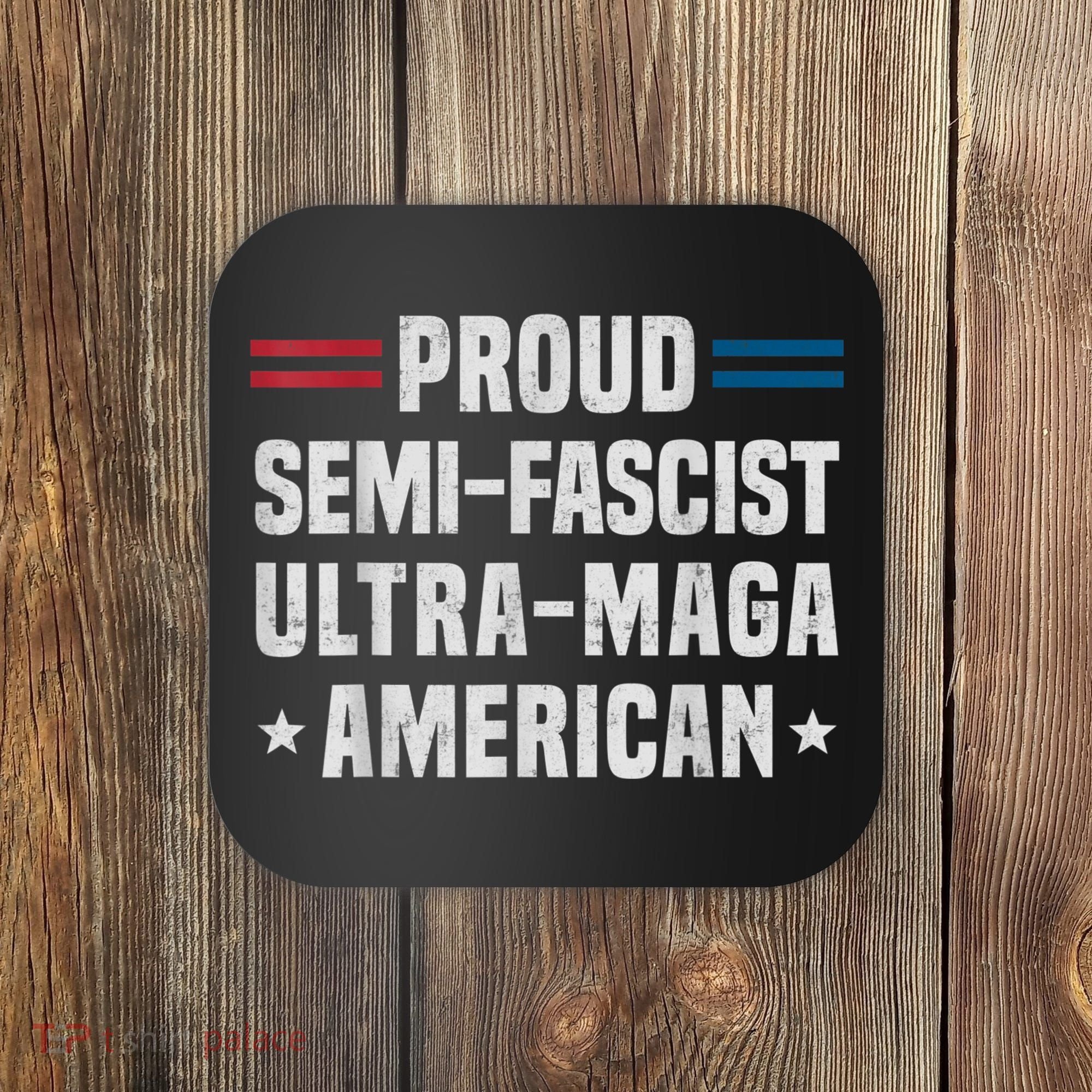 Proud Semi Fascist Ultra Maga American Funny Patriotic Coaster