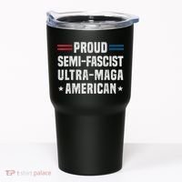 Proud Semi Fascist Ultra Maga American Funny Patriotic Tumbler thumb 0