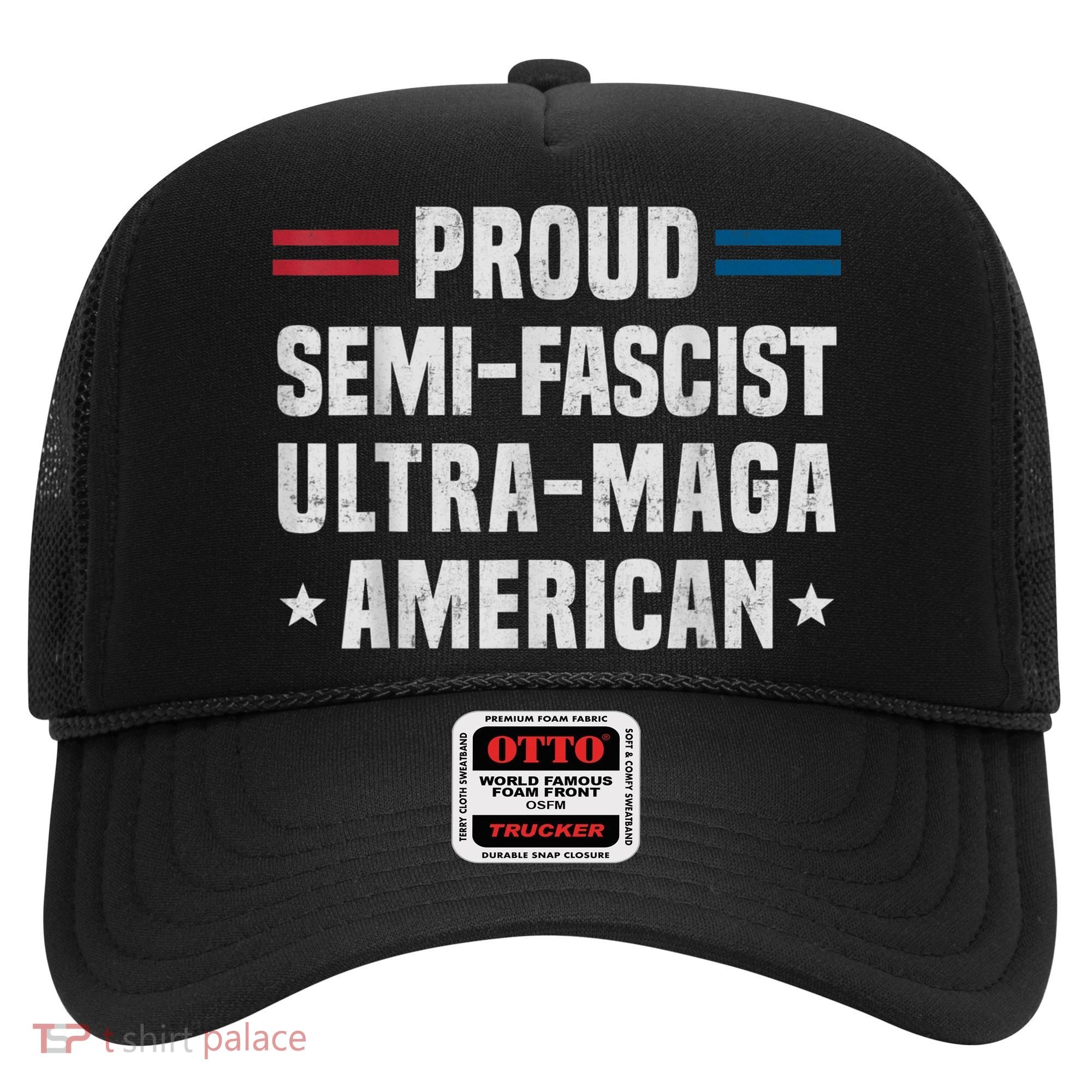Proud Semi Fascist Ultra Maga American Funny Patriotic Hat