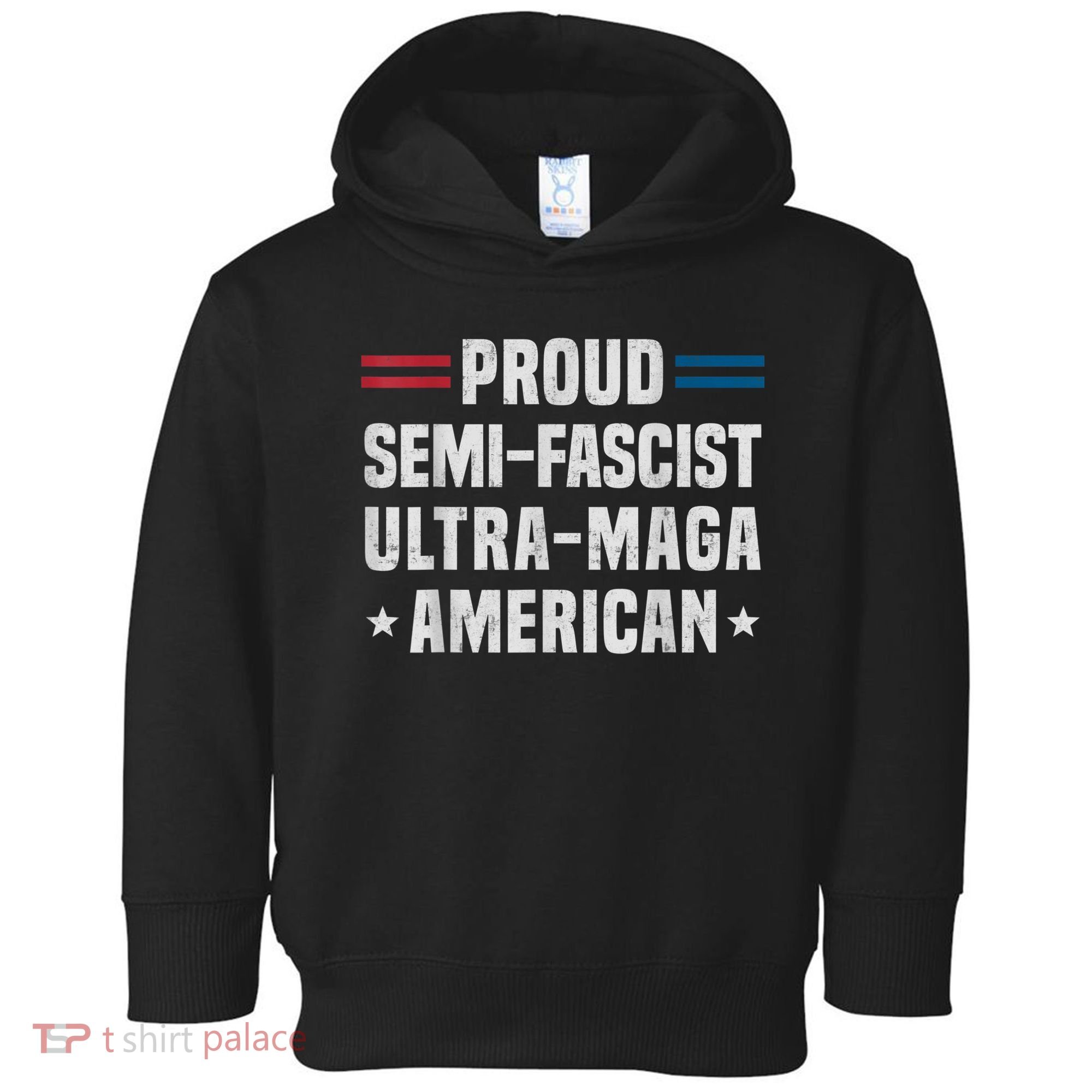 Proud Semi Fascist Ultra Maga American Funny Patriotic Toddler Hoodie