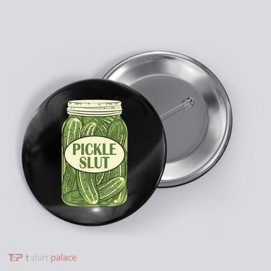 Pickle Slut Funny Button