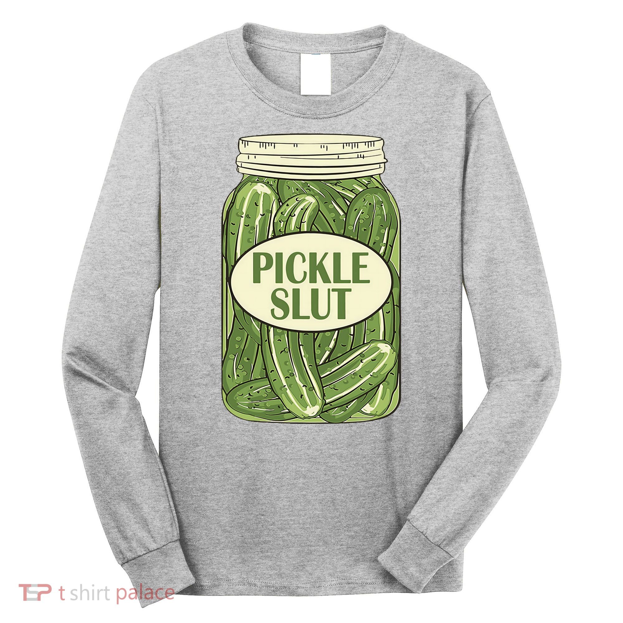 Pickle Slut Funny Long Sleeve Shirt