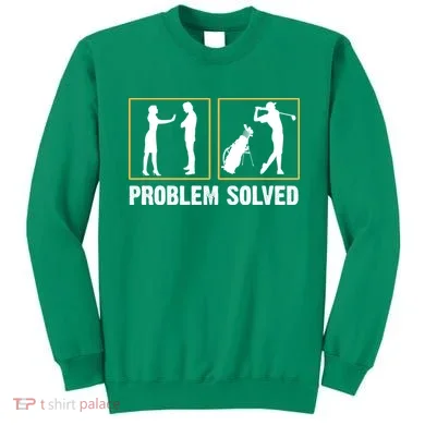 Problem Solved Funny Golfers Gift For Him Sweatshirt