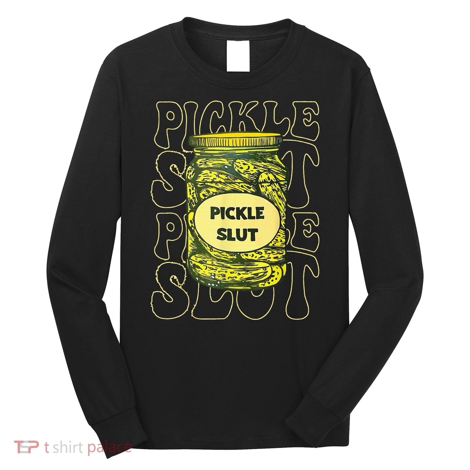 Pickle Slut Funny Pickle Slut Who Loves Pickles Long Sleeve Shirt