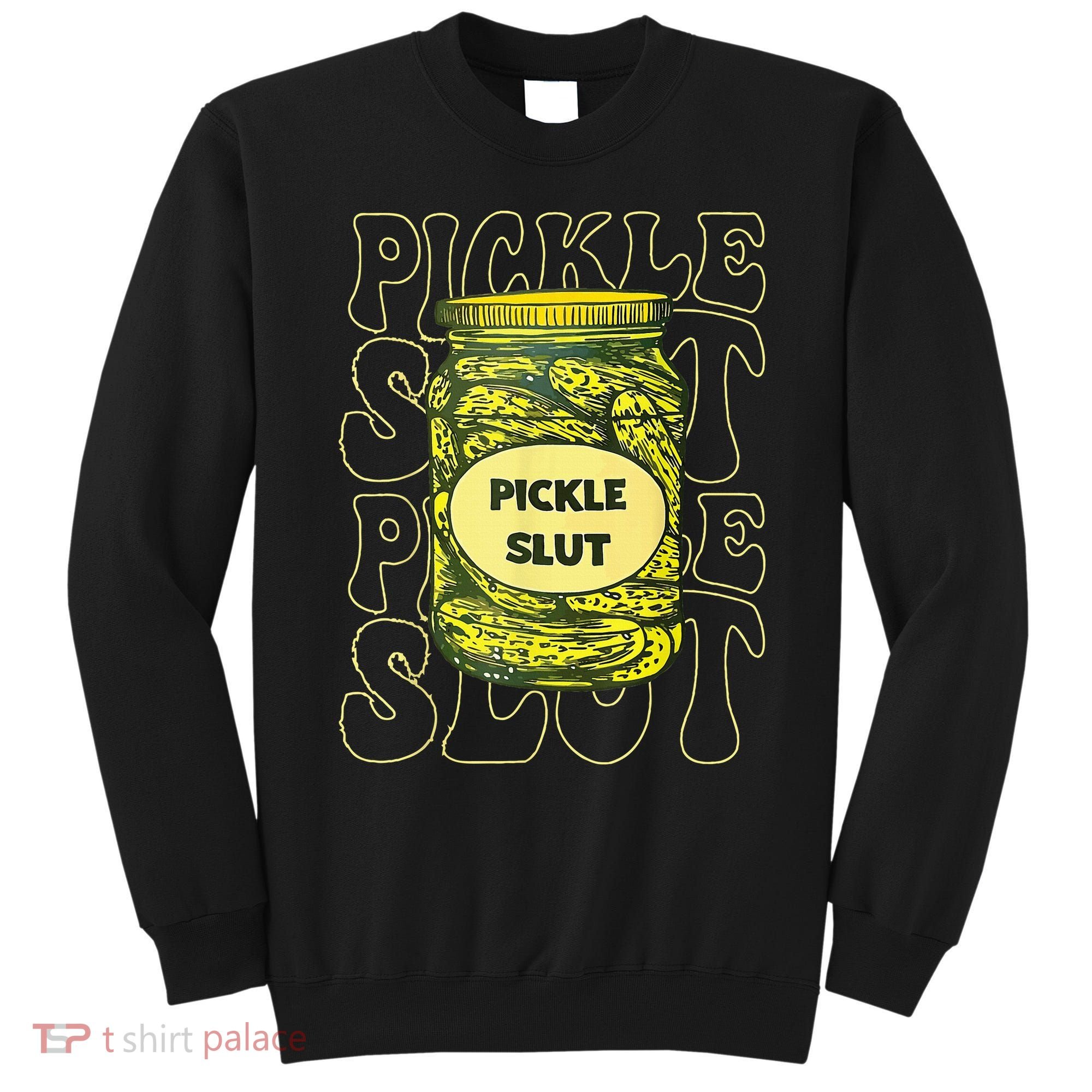 Pickle Slut Funny Pickle Slut Who Loves Pickles Sweatshirt