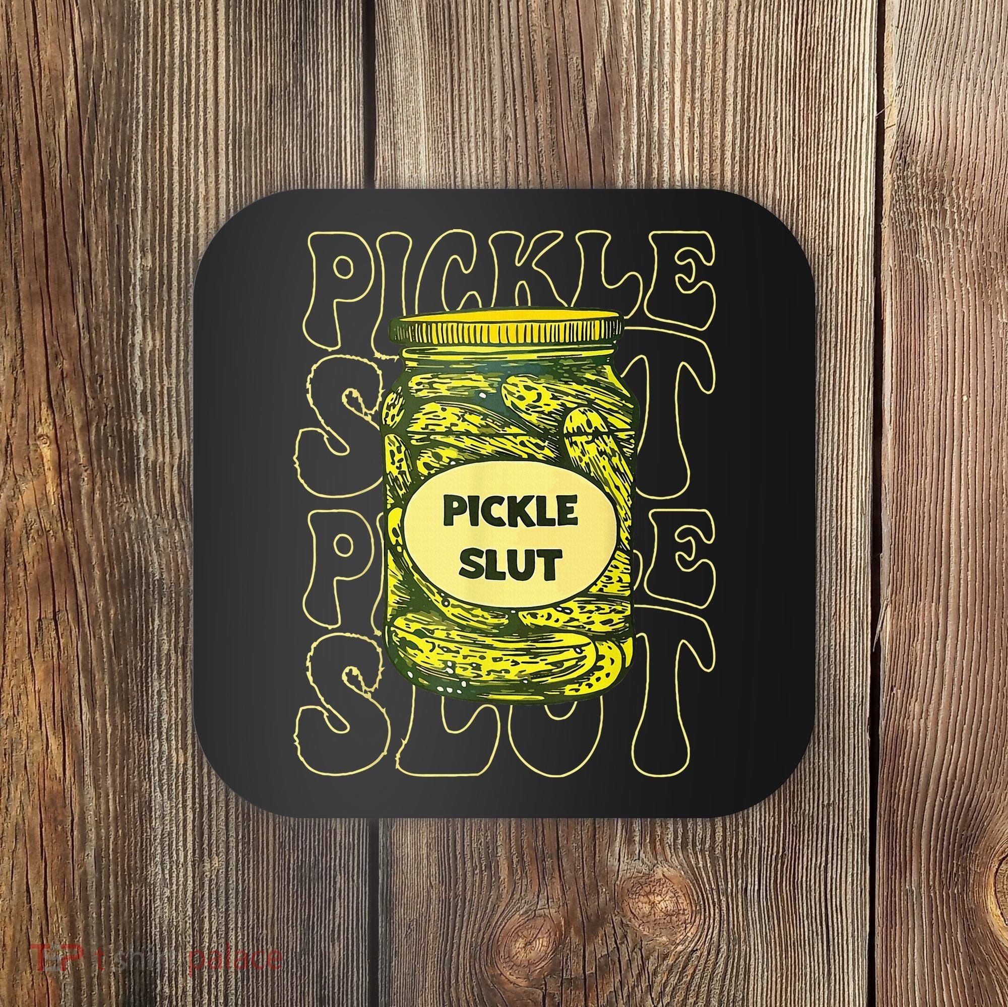Pickle Slut Funny Pickle Slut Who Loves Pickles Coaster