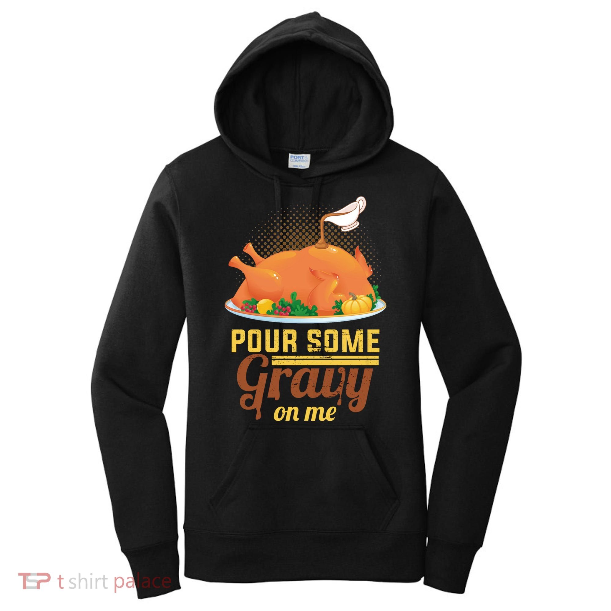 Pour Some Gravy On Me Thanksgiving Day Thanksgiving Day Funny Gift Women's Hoodie