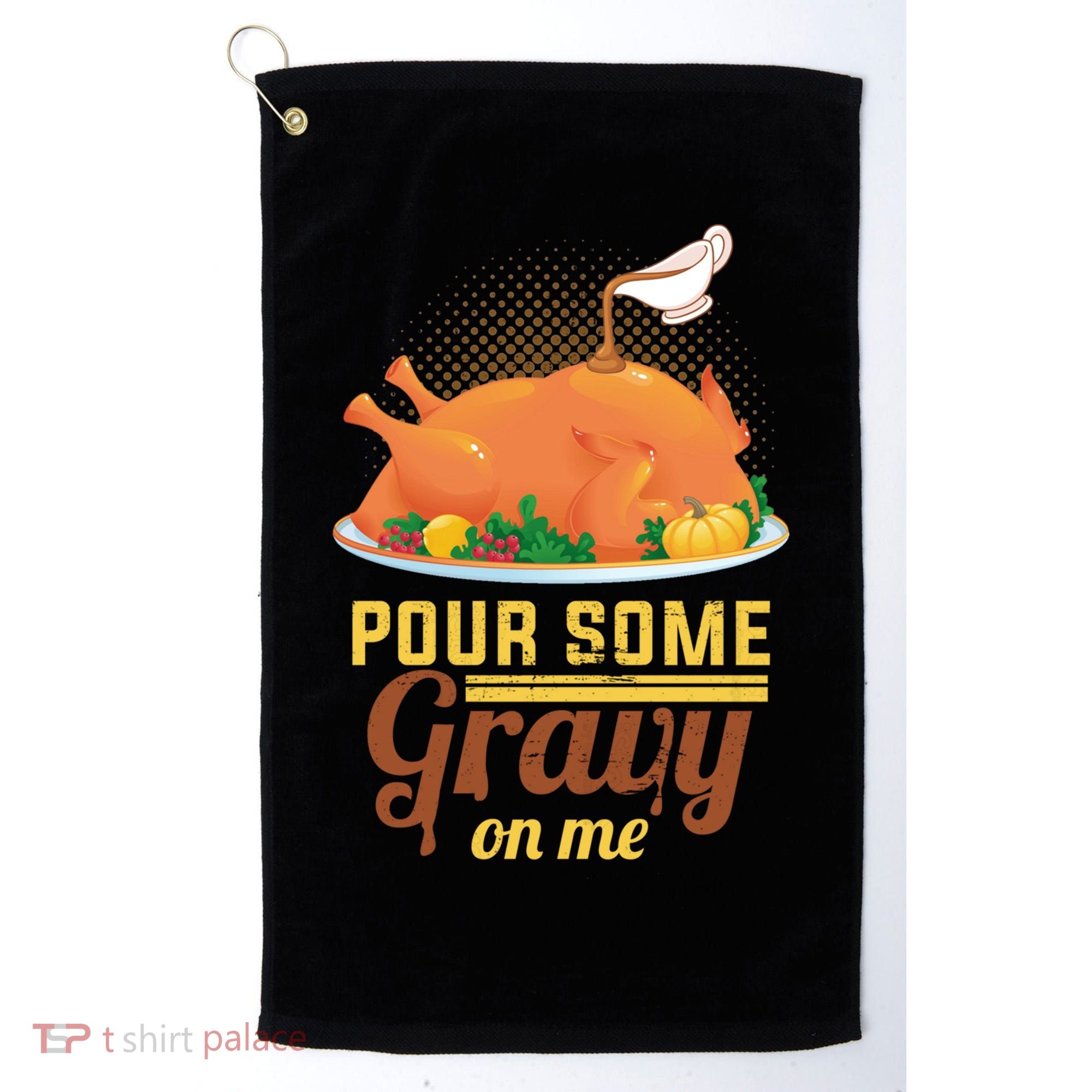 Pour Some Gravy On Me Thanksgiving Day Thanksgiving Day Funny Gift Golf Towel