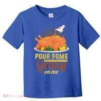 Pour Some Gravy On Me Thanksgiving Day Thanksgiving Day Funny Gift Toddler T-Shirt thumb 0