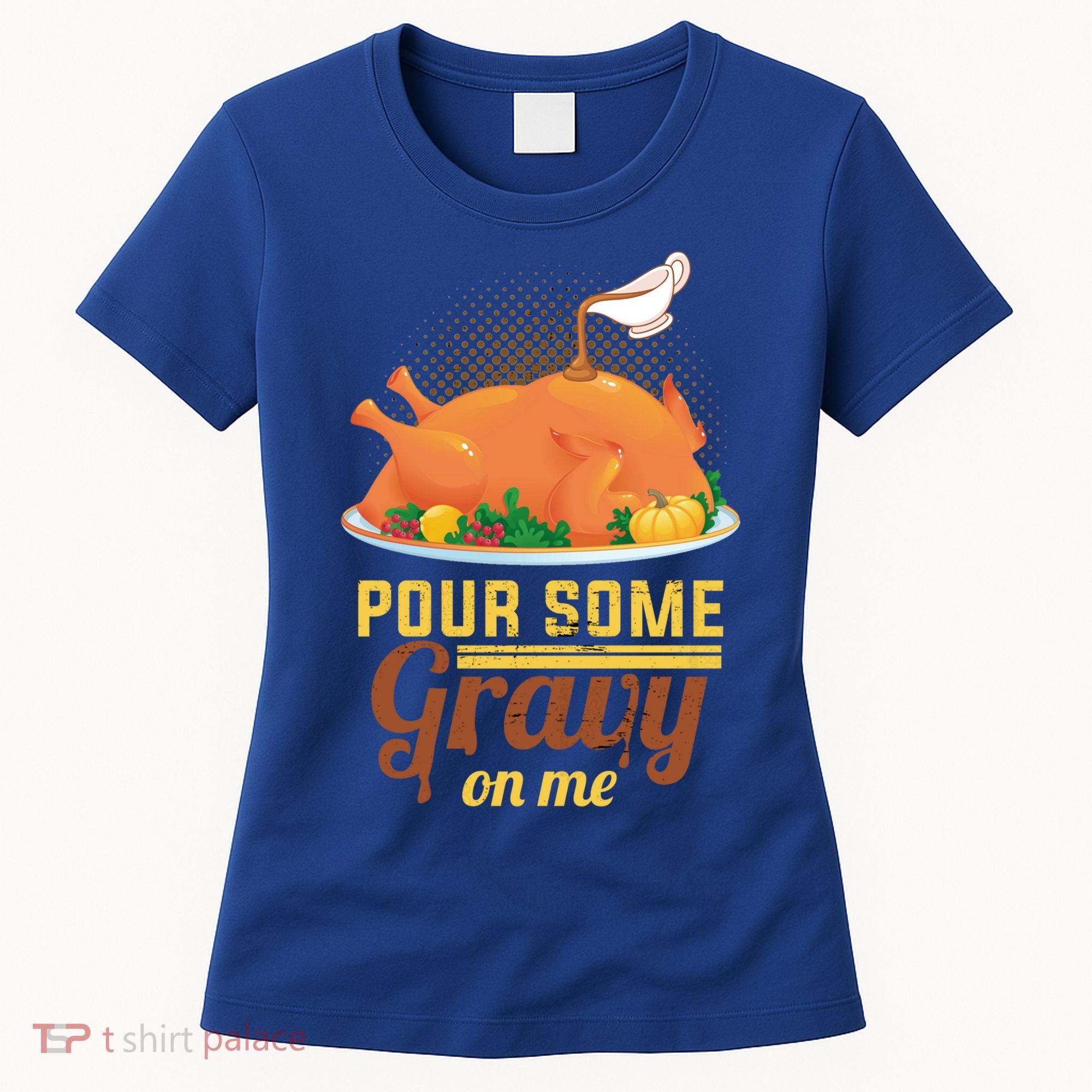 Pour Some Gravy On Me Thanksgiving Day Thanksgiving Day Funny Gift Women's T-Shirt
