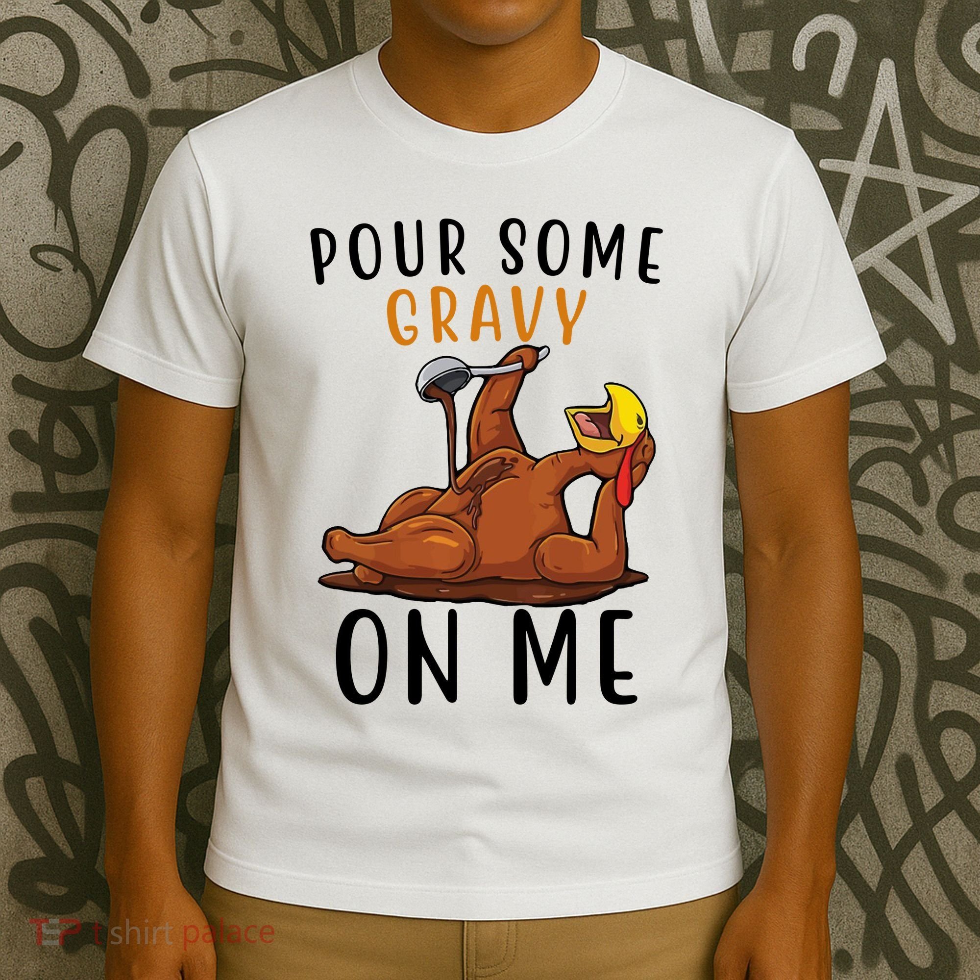 Pour Some Gravy On Me Funny Thanksgiving Turkey T-Shirt