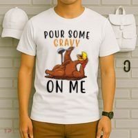 Pour Some Gravy On Me Funny Thanksgiving Turkey T-Shirt thumb 6