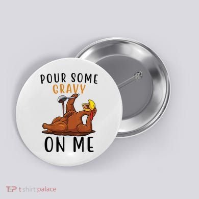 Pour Some Gravy On Me Funny Thanksgiving Turkey Button