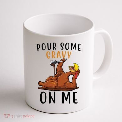Pour Some Gravy On Me Funny Thanksgiving Turkey Coffee Mug back