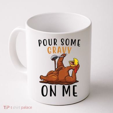 Pour Some Gravy On Me Funny Thanksgiving Turkey Coffee Mug