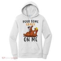 Pour Some Gravy On Me Funny Thanksgiving Turkey Women's Hoodie thumb 0