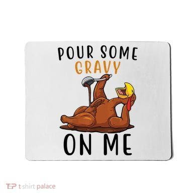 Pour Some Gravy On Me Funny Thanksgiving Turkey Mousepad