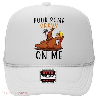 Pour Some Gravy On Me Funny Thanksgiving Turkey Hat