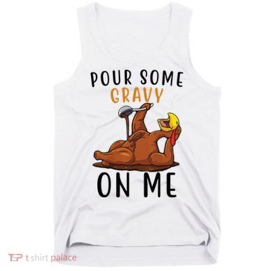 Pour Some Gravy On Me Funny Thanksgiving Turkey Tank Top