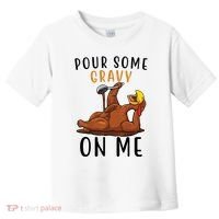 Pour Some Gravy On Me Funny Thanksgiving Turkey Toddler T-Shirt thumb 0