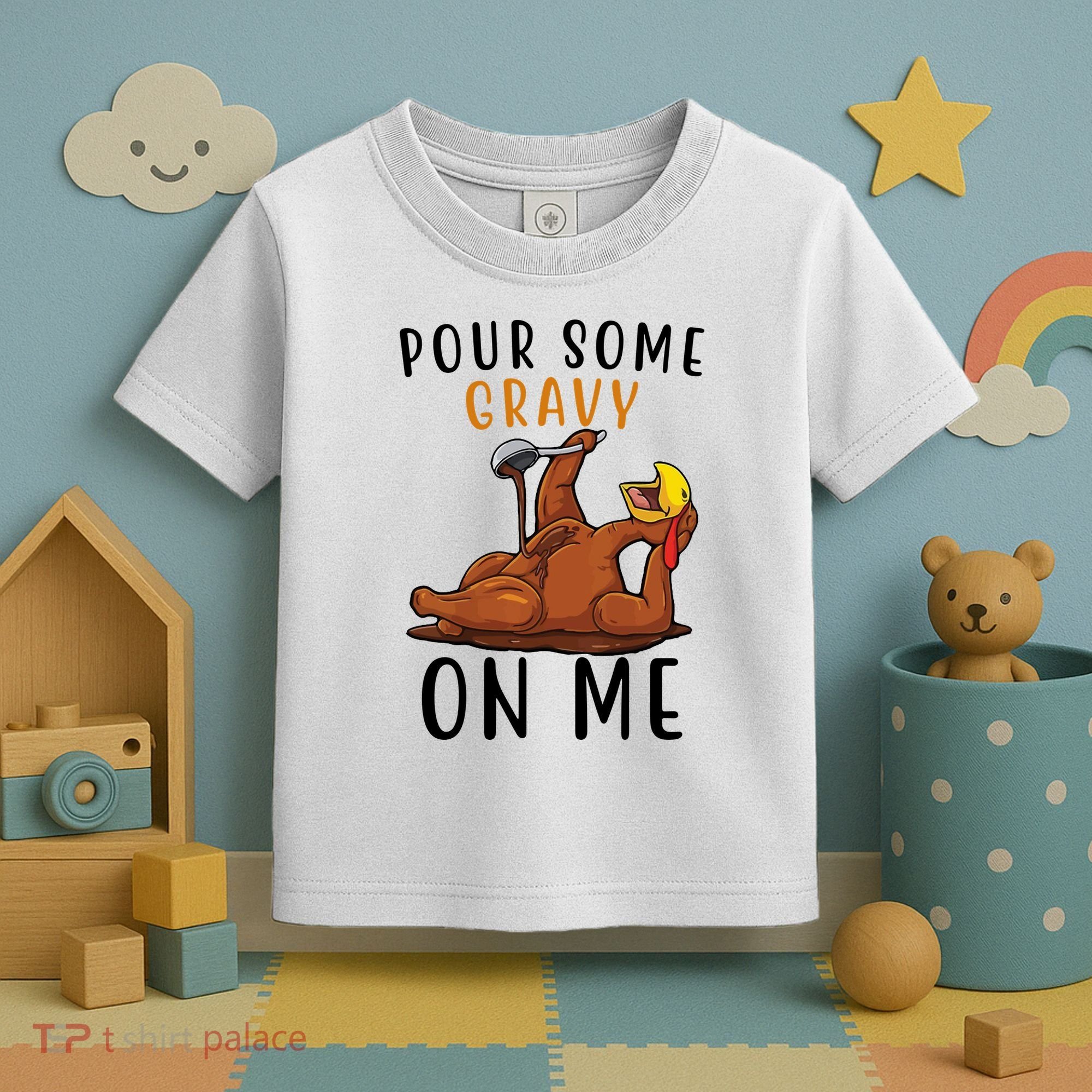 Pour Some Gravy On Me Funny Thanksgiving Turkey Toddler T-Shirt