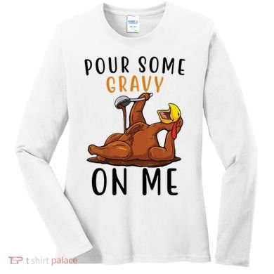 Pour Some Gravy On Me Funny Thanksgiving Turkey Women's Long Sleeve Shirt