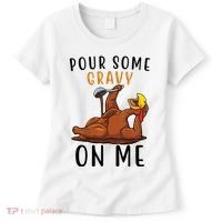 Pour Some Gravy On Me Funny Thanksgiving Turkey Women's T-Shirt thumb 0