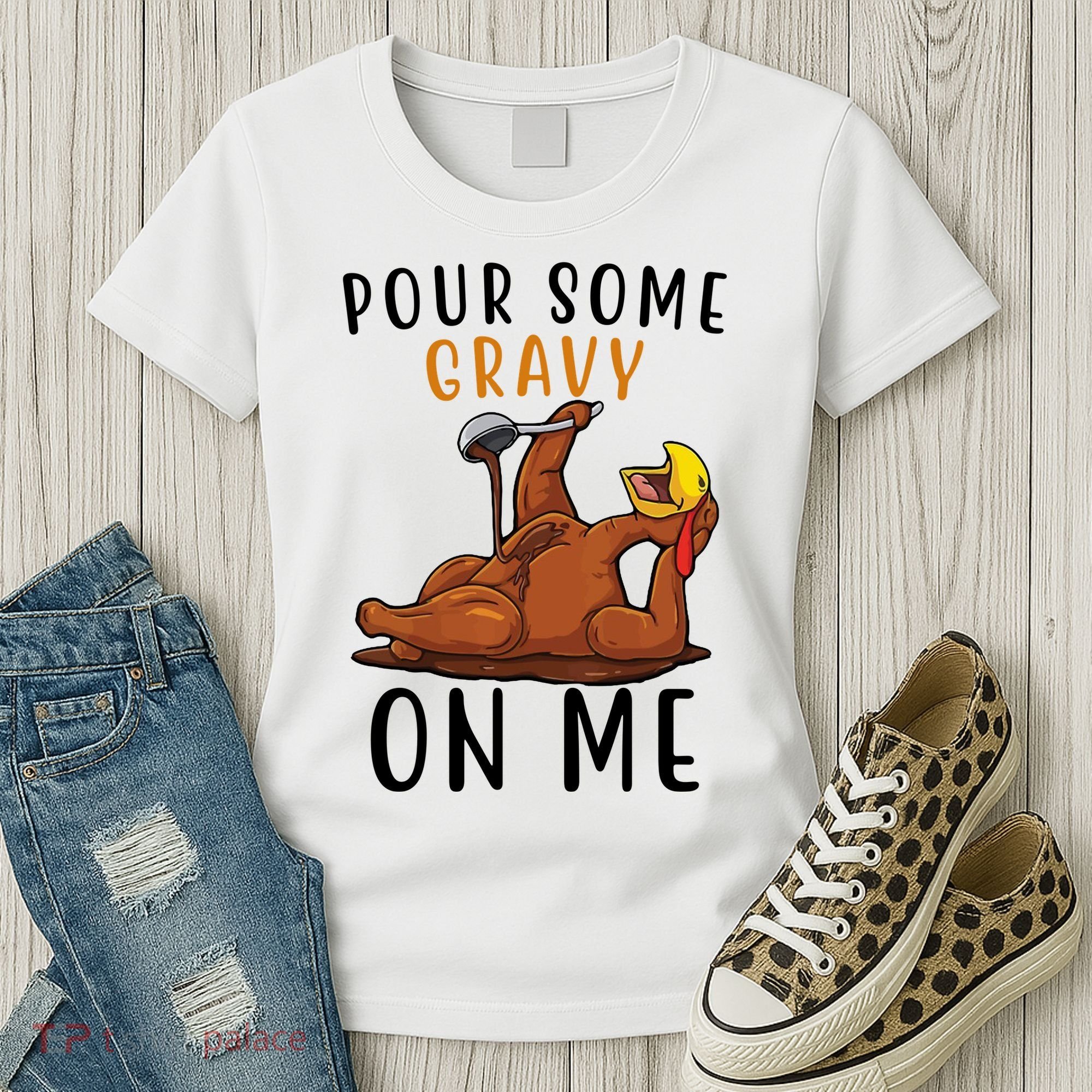 Pour Some Gravy On Me Funny Thanksgiving Turkey Women's T-Shirt