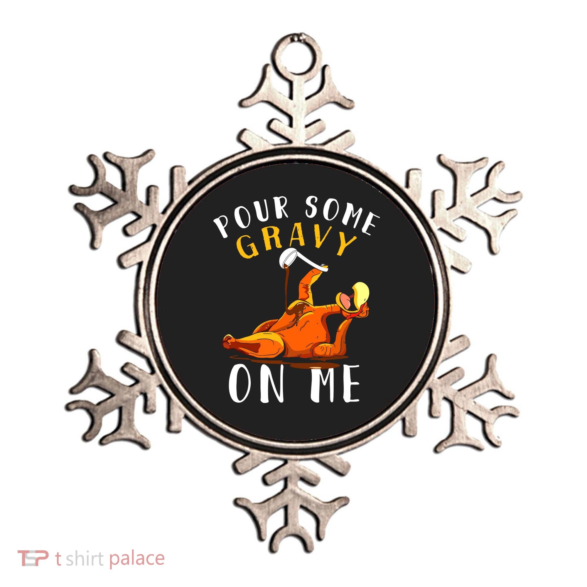 Pour Some Gravy On Me Happy Turkey Day Thanksgiving Ornament