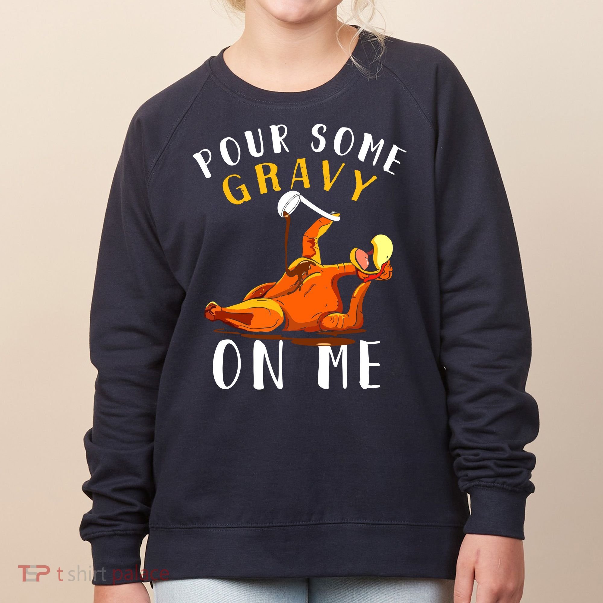 Pour Some Gravy On Me Happy Turkey Day Thanksgiving Women's Sweatshirt