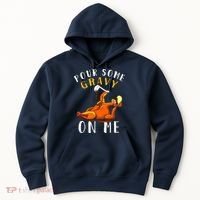 Pour Some Gravy On Me Happy Turkey Day Thanksgiving Hoodie thumb 0