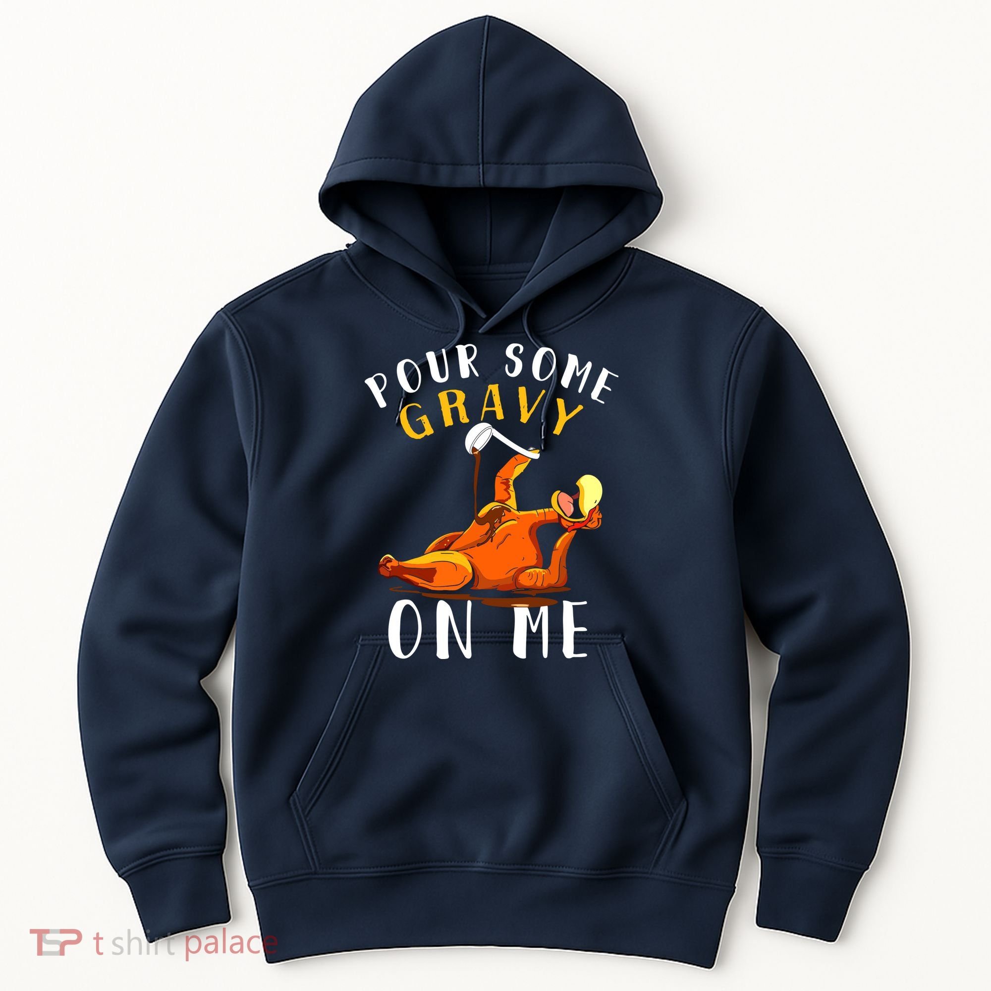 Pour Some Gravy On Me Happy Turkey Day Thanksgiving Hoodie