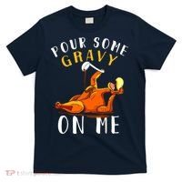 Pour Some Gravy On Me Happy Turkey Day Thanksgiving T-Shirt thumb 0