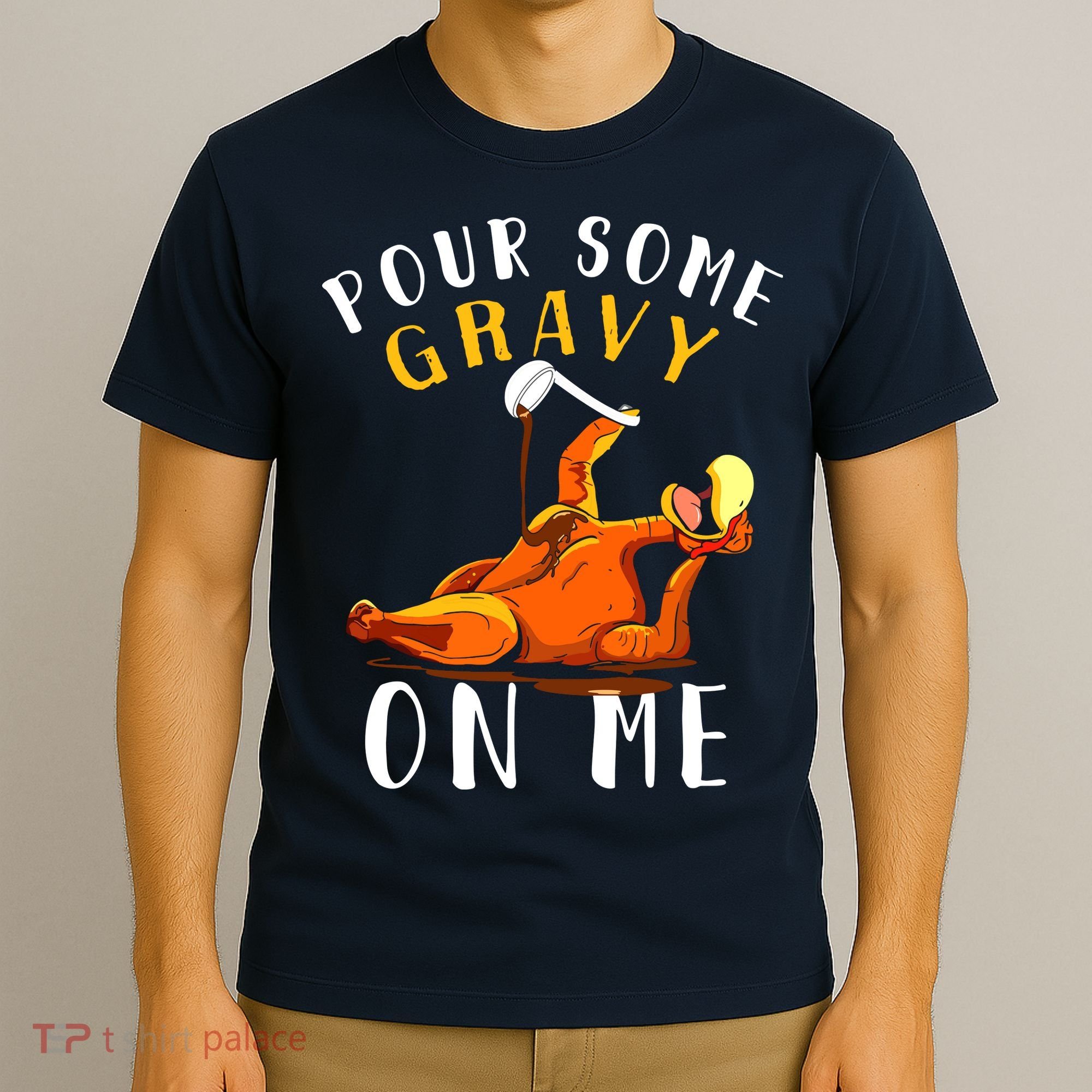 Pour Some Gravy On Me Happy Turkey Day Thanksgiving T-Shirt