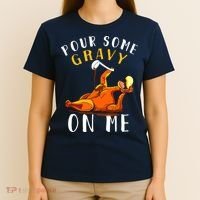 Pour Some Gravy On Me Happy Turkey Day Thanksgiving T-Shirt thumb 4