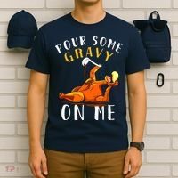 Pour Some Gravy On Me Happy Turkey Day Thanksgiving T-Shirt thumb 6